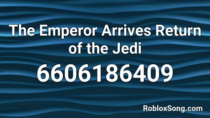 The Emperor Arrives Return Of The Jedi Roblox Id Roblox Music Codes - roblox order of the jedi