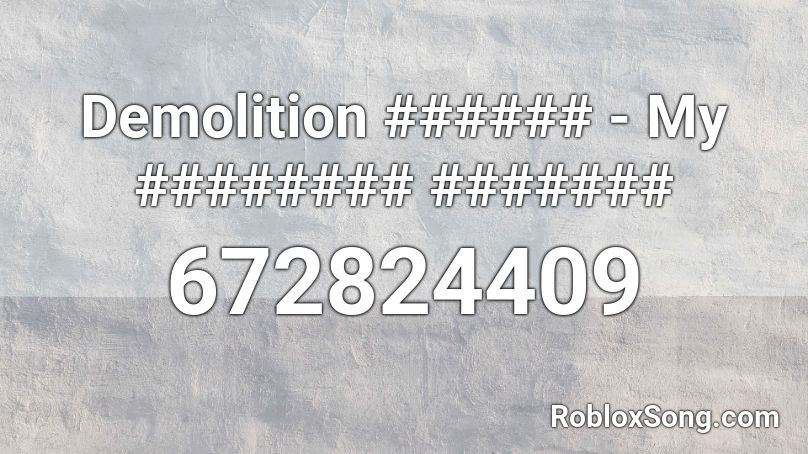 Demolition ###### - My ######## ####### Roblox ID