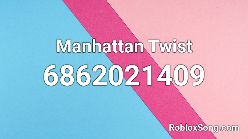Manhattan Twist Roblox ID