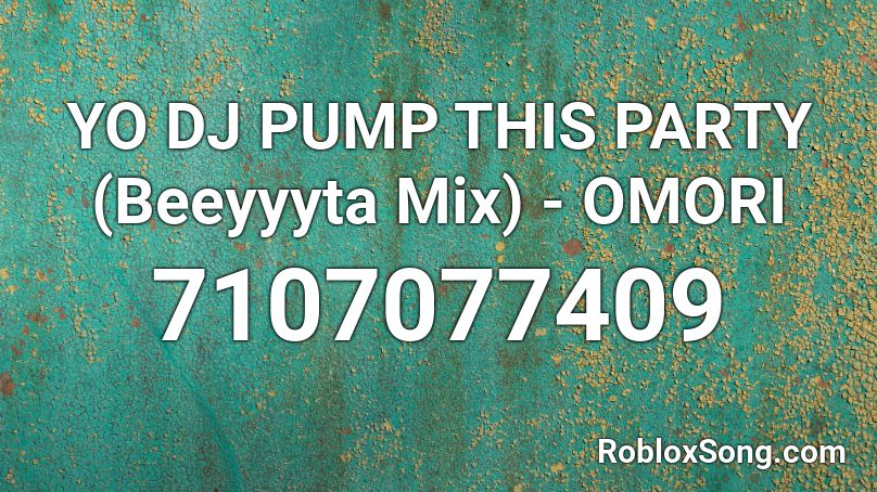 YO DJ PUMP THIS PARTY (Beeyyyta Mix) - OMORI Roblox ID