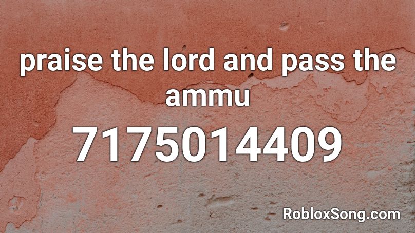 praise the lord and pass the ammu Roblox ID