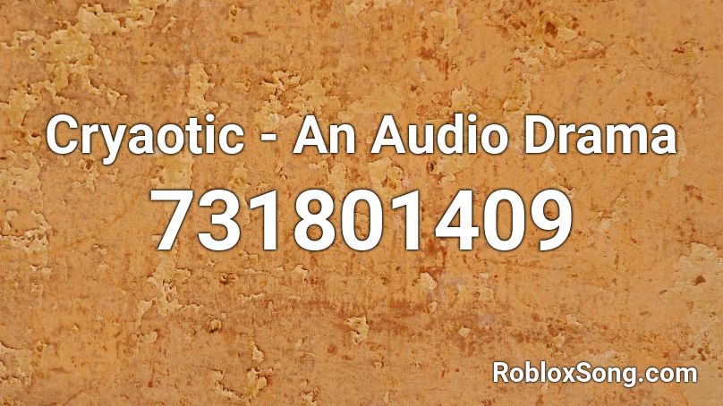 Cryaotic - An Audio Drama Roblox ID