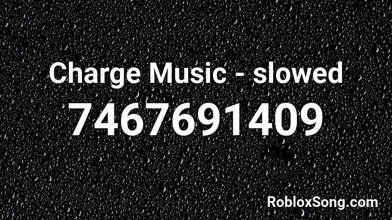 Charge Music - slowed Roblox ID