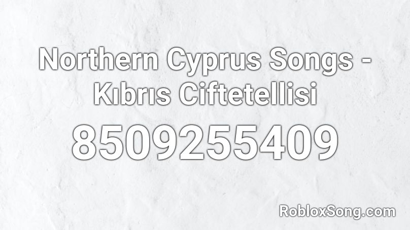 Northern Cyprus Songs - Kıbrıs Ciftetellisi Roblox ID