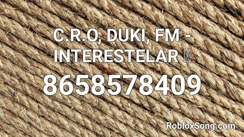 C.R.O, DUKI, FM - INTERESTELAR 🪐 Roblox ID