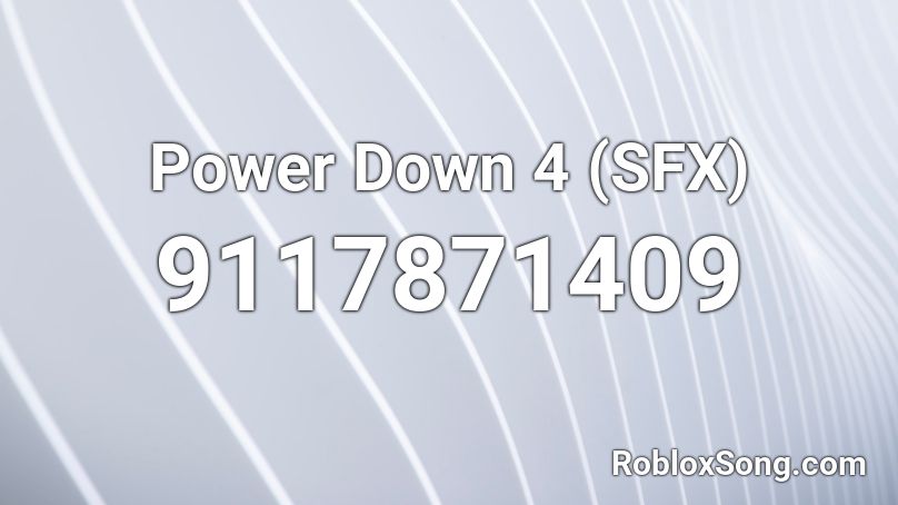 Power Down 4 (SFX) Roblox ID