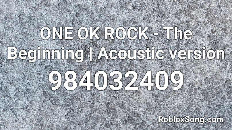 ONE OK ROCK - The Beginning | Acoustic version Roblox ID
