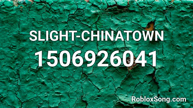 SLIGHT-CHINATOWN Roblox ID