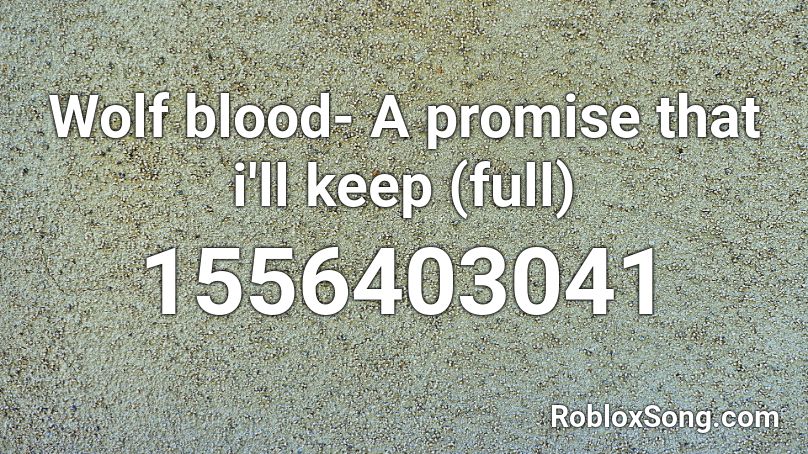 Wolf blood- A promise that i'll keep (full) Roblox ID