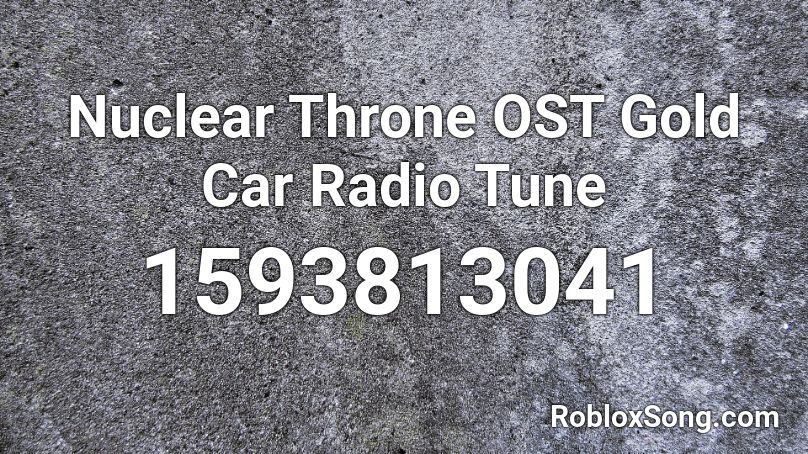 Nuclear Throne Ost Gold Car Radio Tune Roblox Id Roblox Music Codes - car radio code roblox