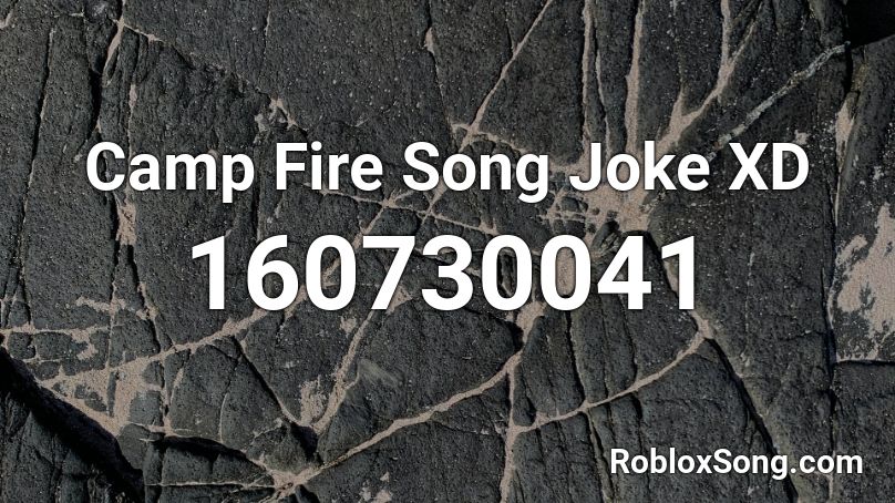 Camp Fire Song Joke XD Roblox ID