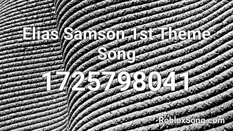 Elias Samson 1st Theme Song Roblox ID