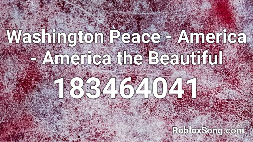 Washington Peace - America - America the Beautiful Roblox ID