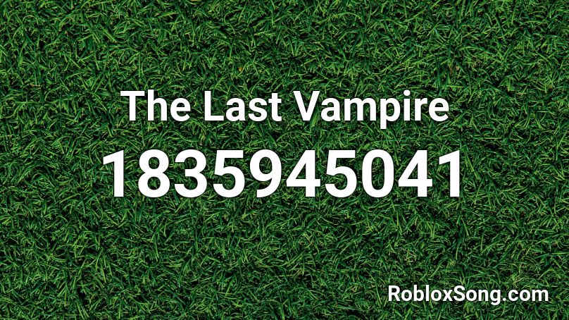 The Last Vampire Roblox ID