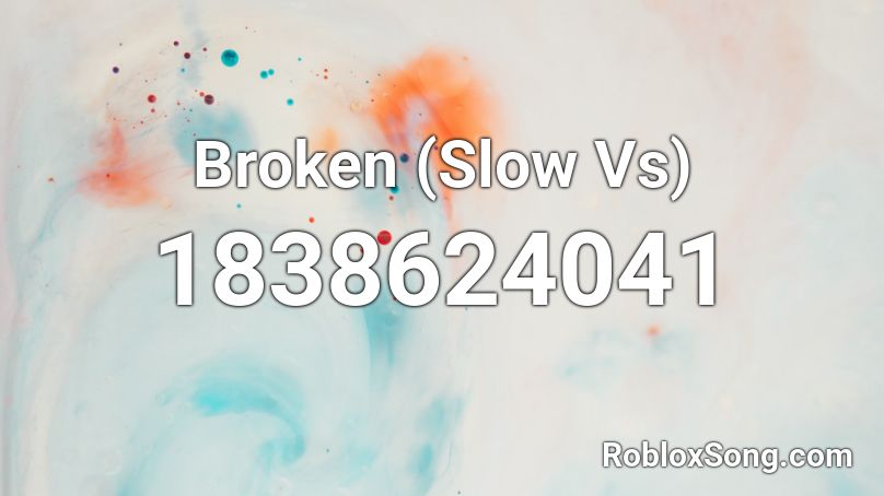 Broken (Slow Vs) Roblox ID