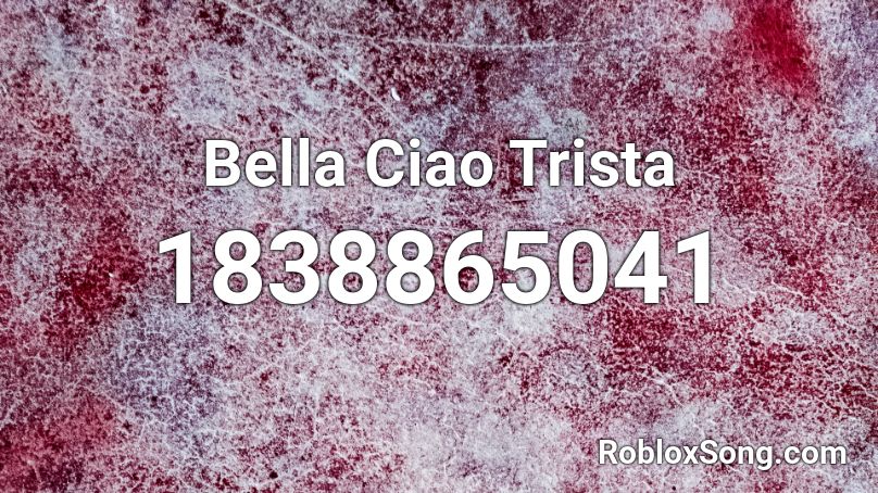 Bella Ciao Trista Roblox ID