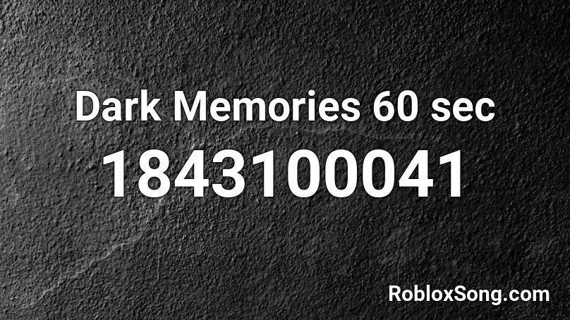 Dark Memories 60 sec Roblox ID