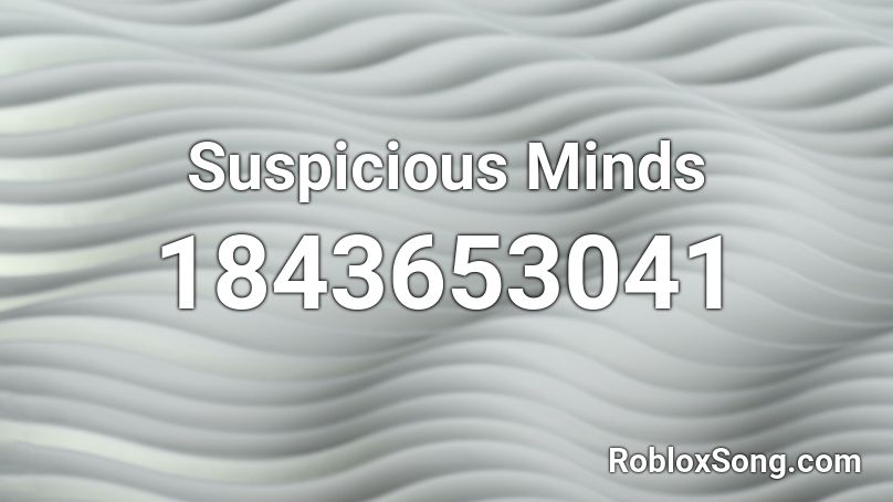 Suspicious Minds Roblox ID