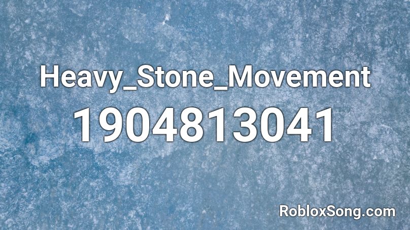 Heavy_Stone_Movement Roblox ID
