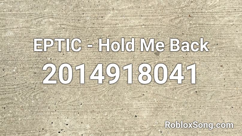 EPTIC - Hold Me Back Roblox ID