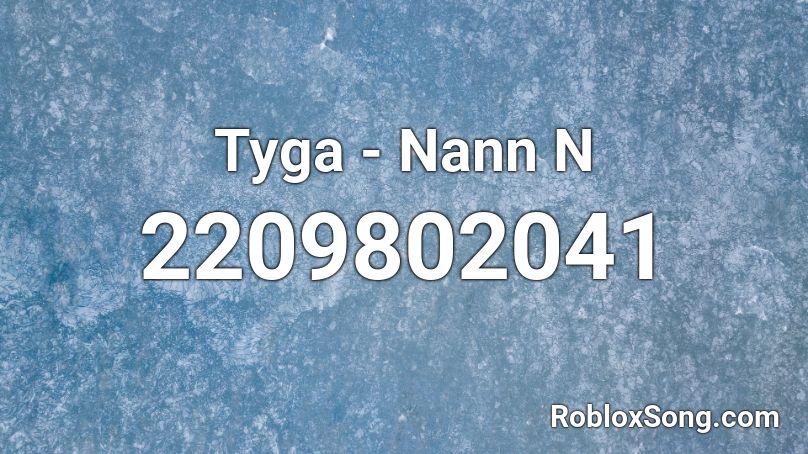 Tyga - Nann N Roblox ID