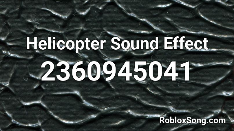 Helicopter Sound Effect Roblox Id Roblox Music Codes