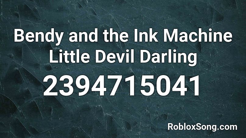 Bendy And The Ink Machine Little Devil Darling Roblox Id Roblox Music Codes - roblox id for bendy and the ink machine