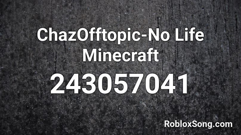 ChazOfftopic-No Life Minecraft Roblox ID