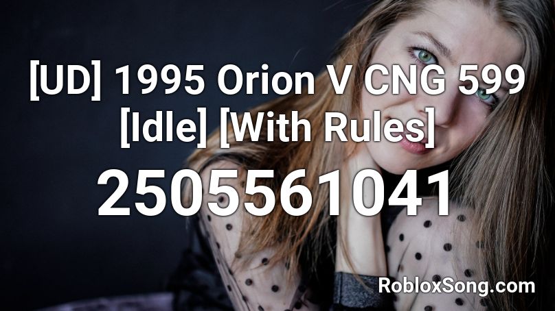 1995 Orion V CNG 599 [Idle] [With Rules] Roblox ID
