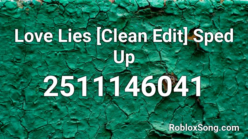 Love Lies Clean Edit Sped Up Roblox Id Roblox Music Codes - love lies roblox music video