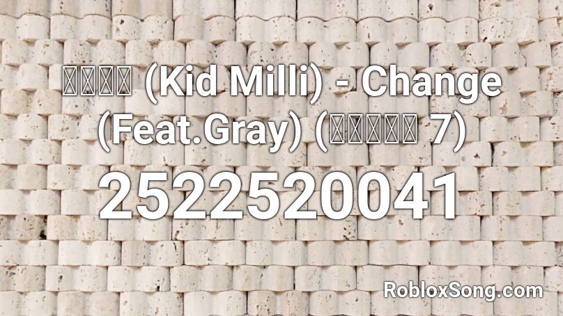 키드밀리 (Kid Milli) - Change (Feat.Gray) (쇼미더머니 7) Roblox ID