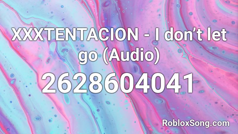 XXXTENTACION - I don’t let go (Audio) Roblox ID