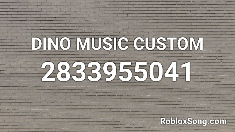 DINO MUSIC CUSTOM Roblox ID