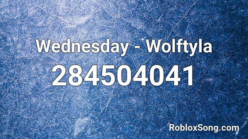 Wednesday - Wolftyla Roblox ID