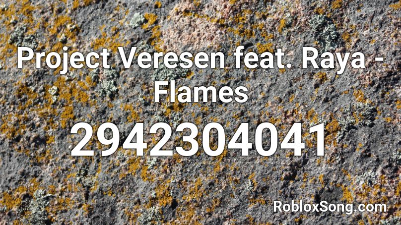  Project Veresen feat. Raya - Flames Roblox ID