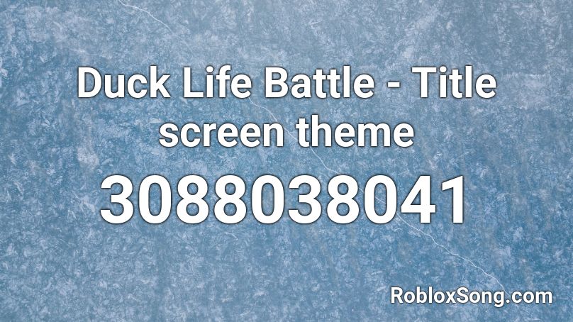 Duck Life Battle - Title screen theme Roblox ID