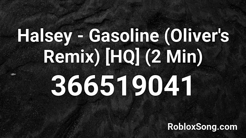 Halsey - Gasoline (Oliver's Remix) [HQ] (2 Min) Roblox ID