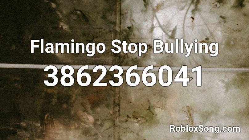 Flamingo Stop Bullying Roblox ID
