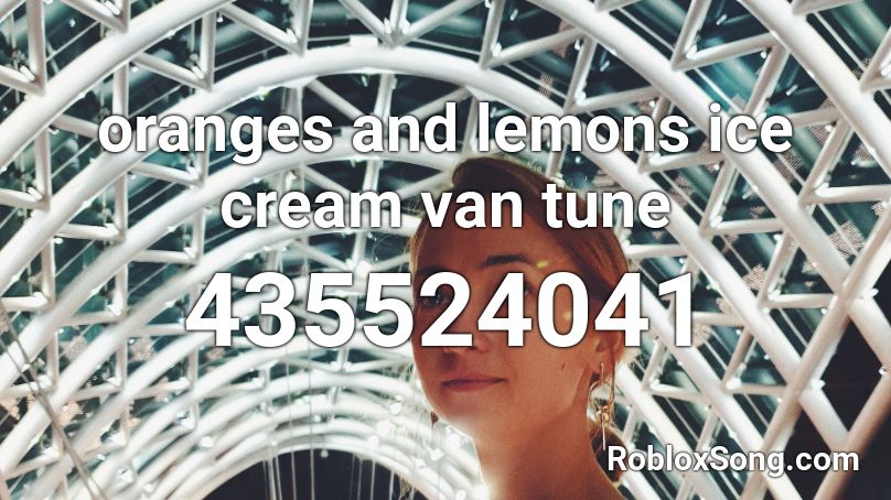 oranges and lemons ice cream van tune Roblox ID