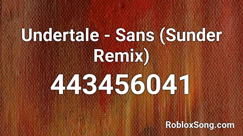 Undertale - Sans (Sunder Remix) Roblox ID