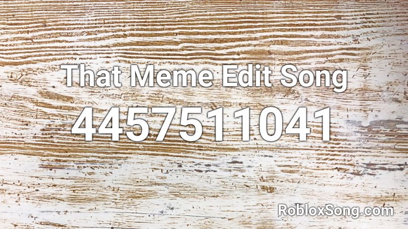 That Meme Edit Song Roblox ID