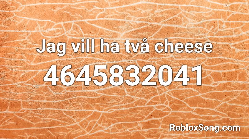 Jag vill ha två cheese Roblox ID