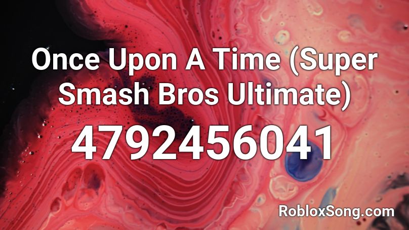 Once Upon A Time (Super Smash Bros Ultimate) Roblox ID