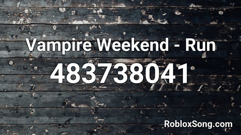 Vampire Weekend - Run Roblox ID