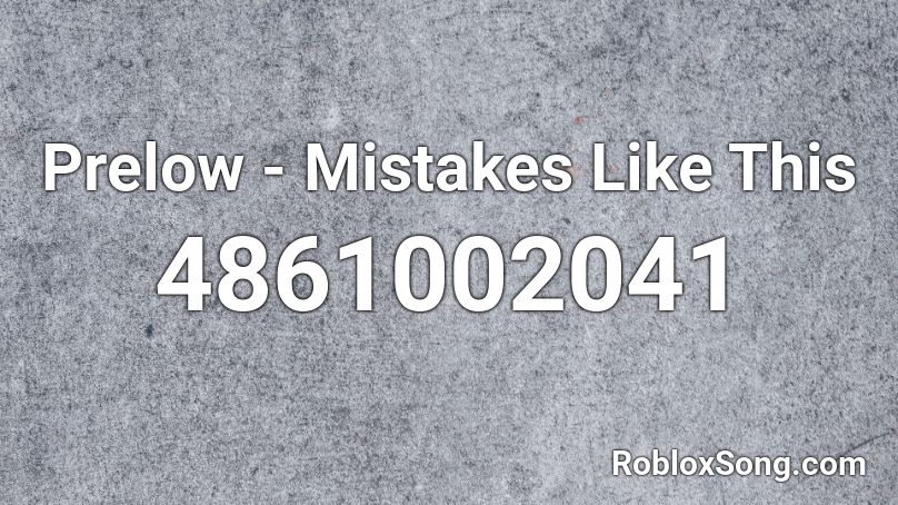 Prelow - Mistakes Like This Roblox ID