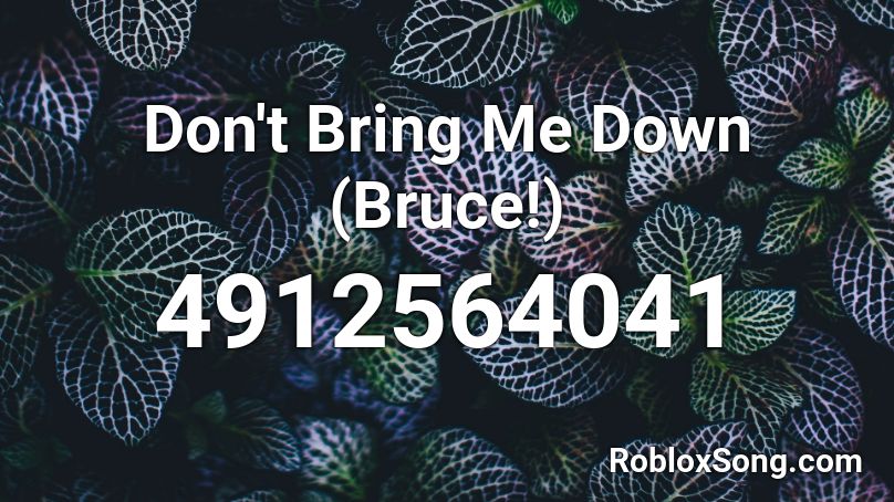 Don T Bring Me Down Bruce Roblox Id Roblox Music Codes - say you won't let go roblox id full