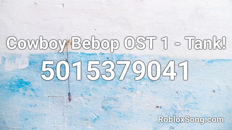 cowboy bebop tank roblox ost codes song remember rating button updated please