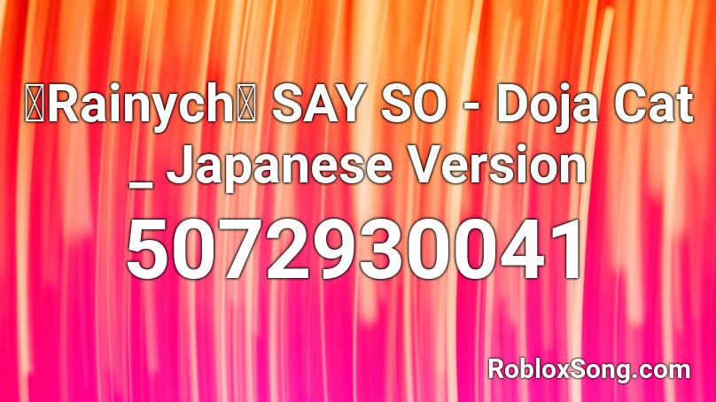【Rainych】 SAY SO - Doja Cat _ Japanese Version Roblox ID