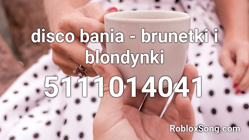 disco bania - brunetki i blondynki Roblox ID