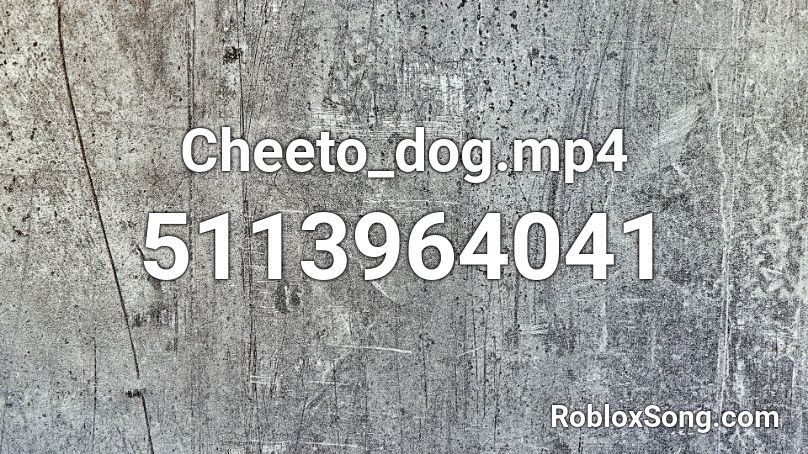 Cheeto_dog.mp4 Roblox ID